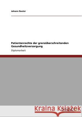 Patientenrechte der grenzüberschreitenden Gesundheitsversorgung Johann Rauter 9783640808038