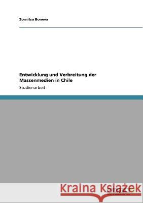 Entwicklung und Verbreitung der Massenmedien in Chile Zornitsa Boneva 9783640808922 Grin Verlag
