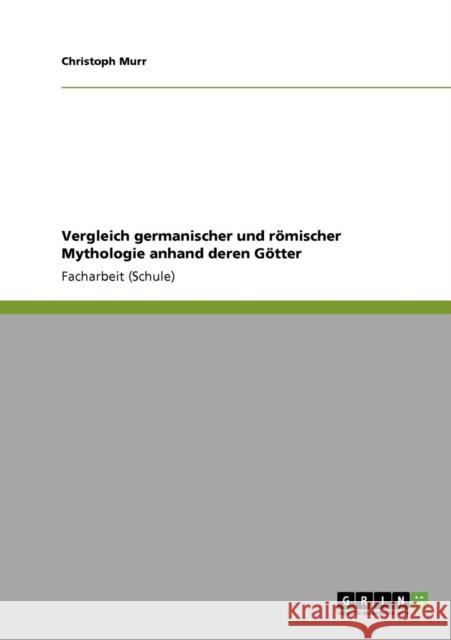 Vergleich germanischer und römischer Mythologie anhand deren Götter Murr, Christoph 9783640809820