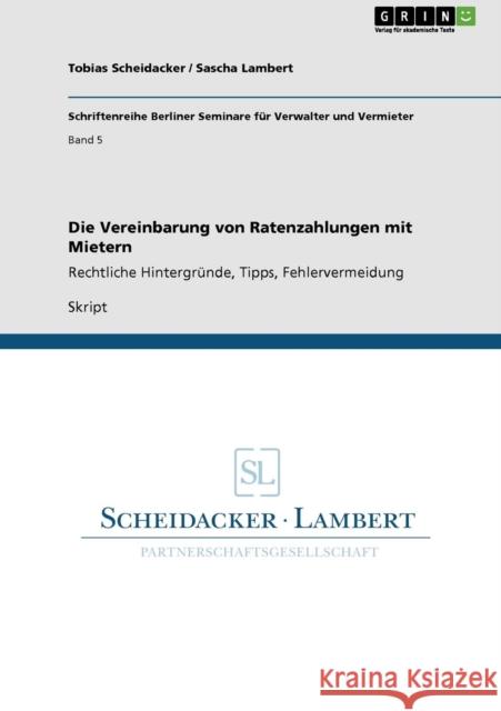 Die Vereinbarung von Ratenzahlungen mit Mietern: Rechtliche Hintergründe, Tipps, Fehlervermeidung Scheidacker, Tobias 9783640809899 Grin Verlag