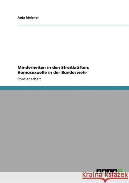 Minderheiten in den Streitkräften: Homosexuelle in der Bundeswehr Meisner, Anja 9783640812592
