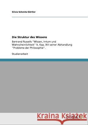 Die Struktur des Wissens: Bertrand Russells Wissen, Irrtum und Wahrscheinlichkeit lt. Kap. XIII seiner Abhandlung Probleme der Philosophie. Schmitz-Görtler, Silvia 9783640814169