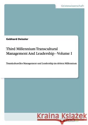 Third Millennium Transcultural Management And Leadership - Volume I: Transkulturelles Management und Leadership im dritten Millennium Deissler, Gebhard 9783640814763 Grin Verlag