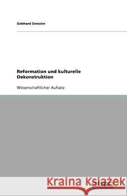 Reformation und kulturelle Dekonstruktion Gebhard Deissler 9783640815135 Grin Verlag