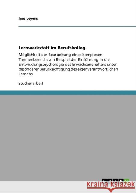 Lernwerkstatt im Berufskolleg: Möglichkeit der Bearbeitung eines komplexen Themenbereichs am Beispiel der Einführung in die Entwicklungspsychologie d Leyens, Ines 9783640815364