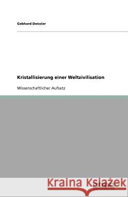 Kristallisierung einer Weltzivilisation Gebhard Deissler 9783640820344 Grin Verlag