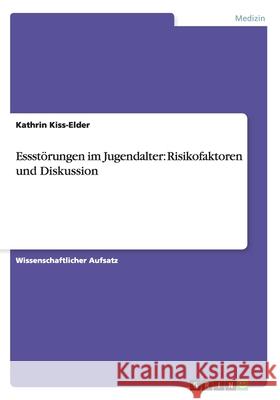 Essstörungen im Jugendalter: Risikofaktoren und Diskussion Kathrin Kiss-Elder 9783640820702