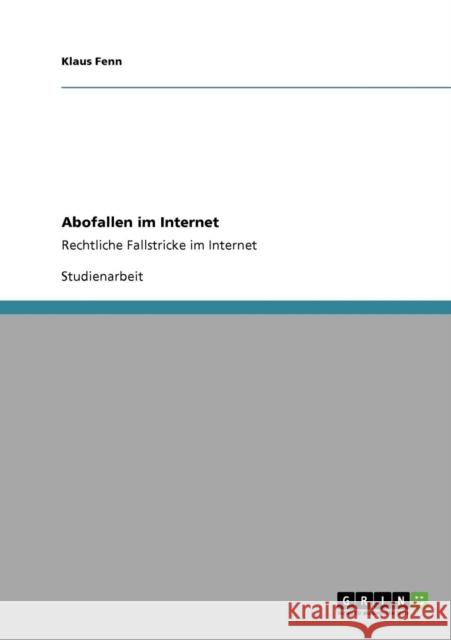 Abofallen im Internet: Rechtliche Fallstricke im Internet Fenn, Klaus 9783640820986