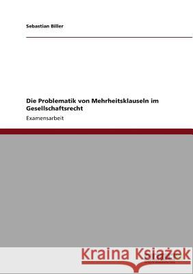 Die Problematik von Mehrheitsklauseln im Gesellschaftsrecht Biller, Sebastian 9783640821495 Grin Verlag