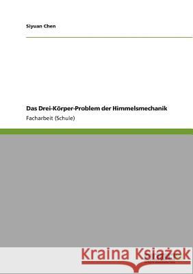 Das Drei-Körper-Problem der Himmelsmechanik Siyuan Chen 9783640823000 Grin Publishing