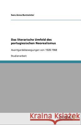 Das literarische Umfeld des portugiesischen Neorealismus : Avantgardebewegungen von 1928-1968 Sara Anna Burmeister 9783640823048 Grin Verlag