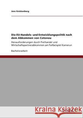 Die Eu-Handels- Und Entwicklungspolitik Nach Dem Abkommen Von Cotonou Knickenberg, Jens 9783640823130 Grin Verlag