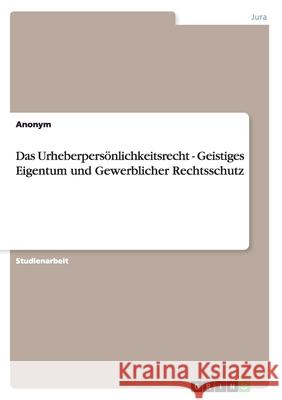Das Urheberpersönlichkeitsrecht - Geistiges Eigentum und Gewerblicher Rechtsschutz Anonym 9783640824144 Grin Verlag