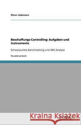 Beschaffungs-Controlling: Aufgaben und Instrumente : Schwerpunkte Benchmarking und ABC-Analyse Oliver L 9783640824205 Grin Verlag