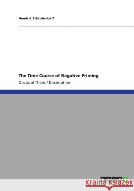 The Time Course of Negative Priming Hendrik Schrobsdorff   9783640824410 GRIN Verlag oHG