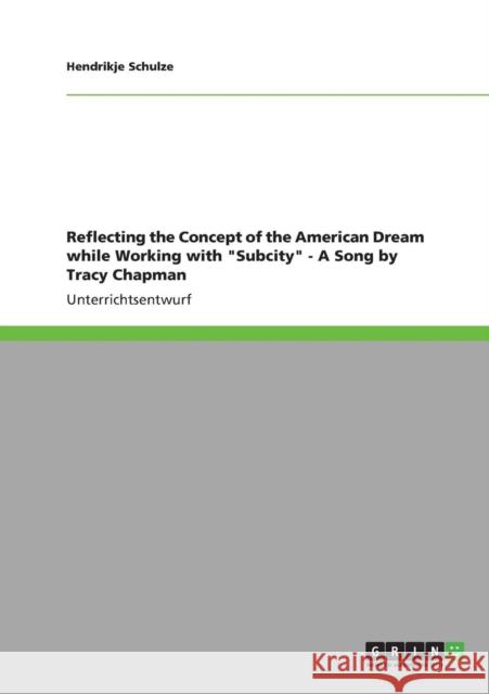 Reflecting the Concept of the American Dream while Working with Subcity - A Song by Tracy Chapman Hendrikje Schulze 9783640826506 Grin Verlag