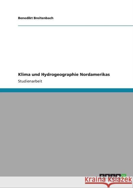 Klima und Hydrogeographie Nordamerikas Benedikt Breitenbach 9783640826537 Grin Verlag