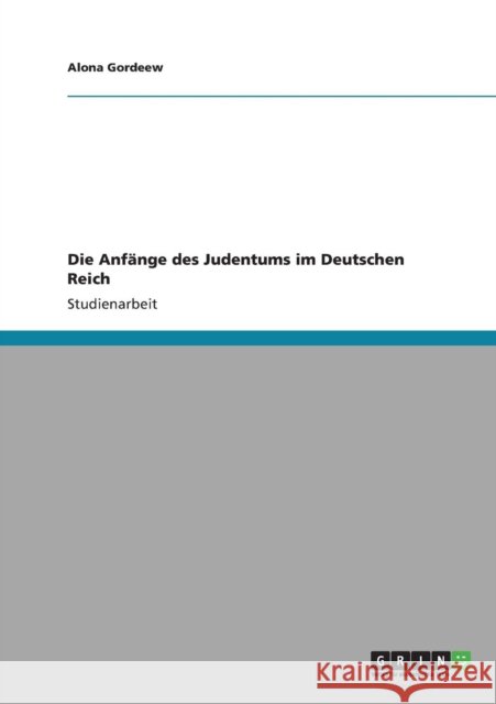 Die Anfänge des Judentums im Deutschen Reich Gordeew, Alona 9783640826551