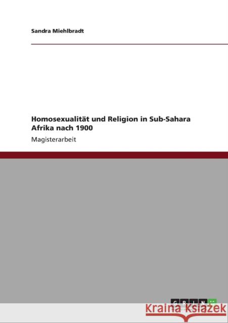 Homosexualität und Religion in Sub-Sahara Afrika nach 1900 Miehlbradt, Sandra 9783640827541 Grin Verlag
