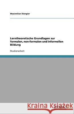 Lerntheoretische Grundlagen zur formalen, non-formalen und informellen Bildung Maximilian Stangier 9783640828814 Grin Verlag