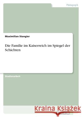 Die Familie im Kaiserreich im Spiegel der Schichten Maximilian Stangier 9783640829422