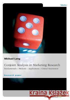 Conjoint Analysis in Marketing Research : Fundamentals - Methods - Applications - Critical Assessment Michael Lang   9783640830749 GRIN Verlag oHG