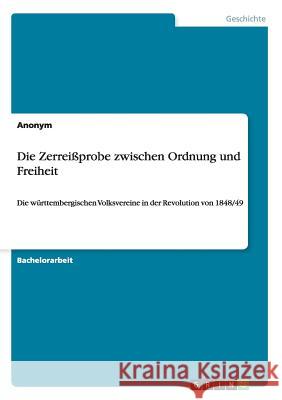 Die Zerreißprobe zwischen Ordnung und Freiheit: Die württembergischen Volksvereine in der Revolution von 1848/49 Anonym 9783640832026 Grin Verlag