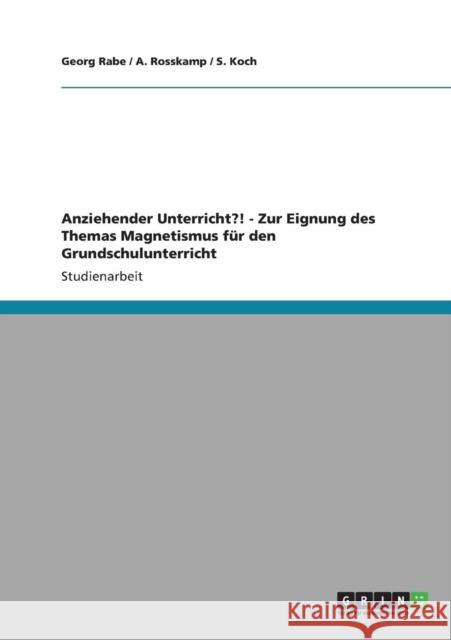 Anziehender Unterricht?! - Zur Eignung des Themas Magnetismus für den Grundschulunterricht Rabe, Georg 9783640832064 Grin Verlag