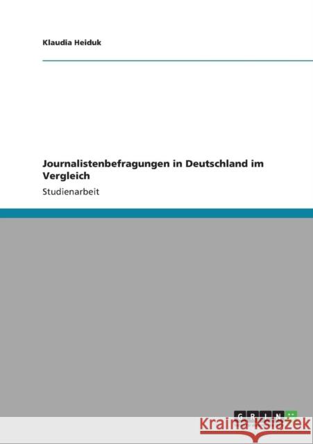 Journalistenbefragungen in Deutschland im Vergleich Klaudia Heiduk 9783640832842