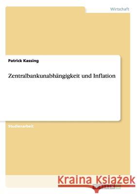 Zentralbankunabhängigkeit und Inflation Patrick Kassing 9783640835997 Grin Verlag