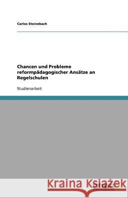 Chancen Und Probleme Reformpadagogischer Ansatze an Regelschulen Carlos Steinebach 9783640836048 Grin Verlag