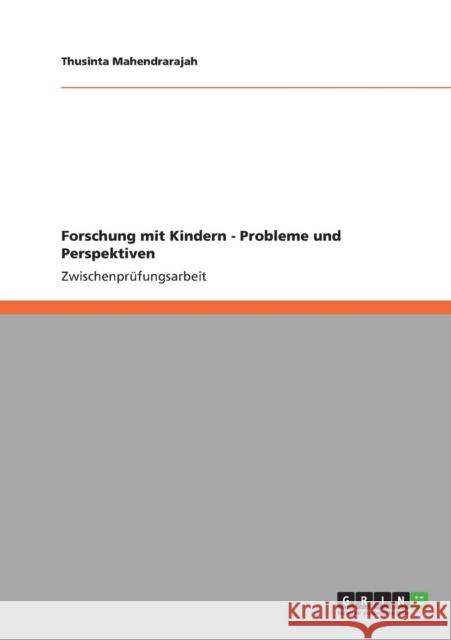 Forschung mit Kindern - Probleme und Perspektiven Thusinta Mahendrarajah 9783640837861 Grin Verlag