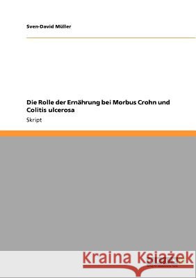 Die Rolle der Ernährung bei Morbus Crohn und Colitis ulcerosa Sven-David M 9783640838578 Grin Verlag