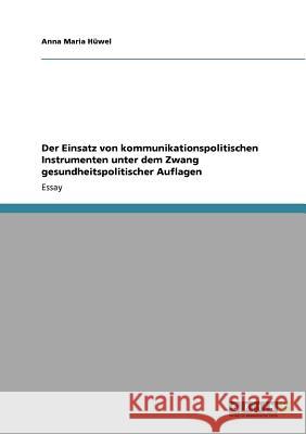 Der Einsatz von kommunikationspolitischen Instrumenten unter dem Zwang gesundheitspolitischer Auflagen Anna Maria H 9783640842513 Grin Verlag