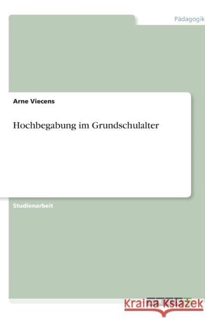 Hochbegabung im Grundschulalter Arne Viecens 9783640842889