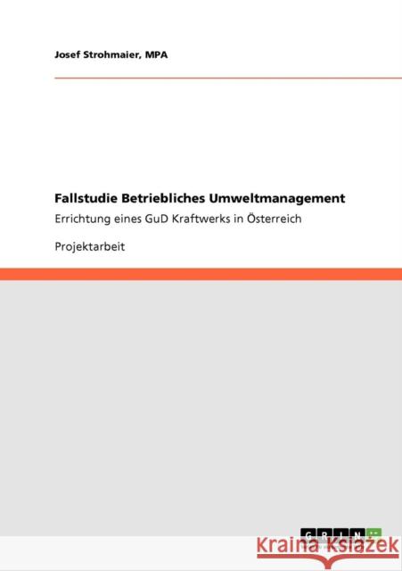 Fallstudie Betriebliches Umweltmanagement: Errichtung eines GuD Kraftwerks in Österreich Strohmaier, Mpa Josef 9783640843237