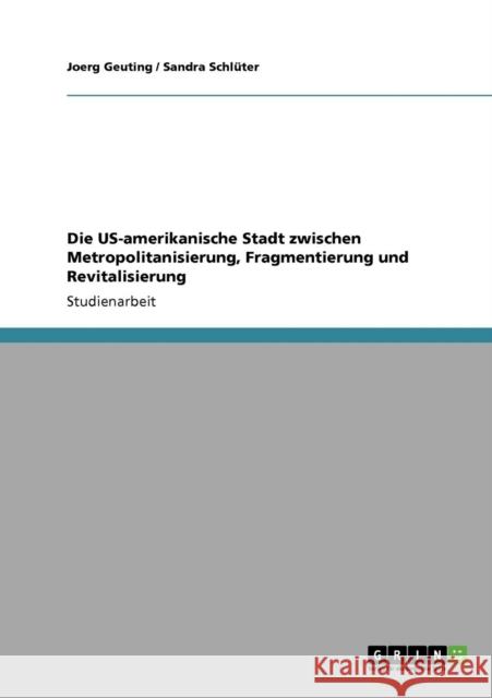 Die US-amerikanische Stadt zwischen Metropolitanisierung, Fragmentierung und Revitalisierung Joerg Geuting Sandra Sch 9783640843527