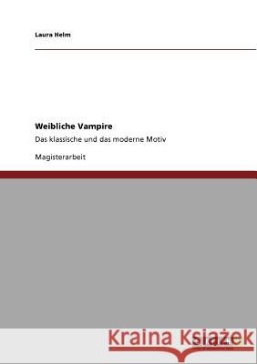 Weibliche Vampire: Das klassische und das moderne Motiv Helm, Laura 9783640843572 Grin Verlag