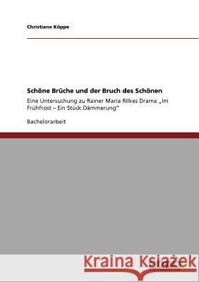 Schöne Brüche und der Bruch des Schönen: Eine Untersuchung zu Rainer Maria Rilkes Drama 