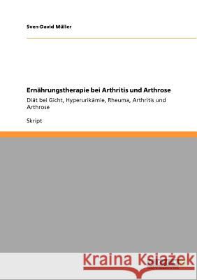 Ernährungstherapie bei Arthritis und Arthrose : Diät bei Gicht, Hyperurikämie, Rheuma, Arthritis und Arthrose Sven-David M 9783640844890 Grin Verlag