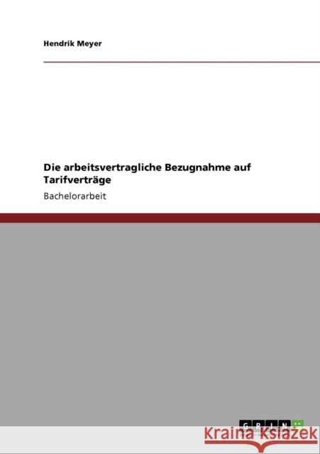 Die arbeitsvertragliche Bezugnahme auf Tarifverträge Meyer, Hendrik 9783640845415