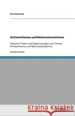 Antisemitismus und Nationalsozialismus : Postones Thesen und Begrundungen zum Thema Antisemitismus und Nationalsozialismus Eva Pasternak 9783640845446 Grin Verlag