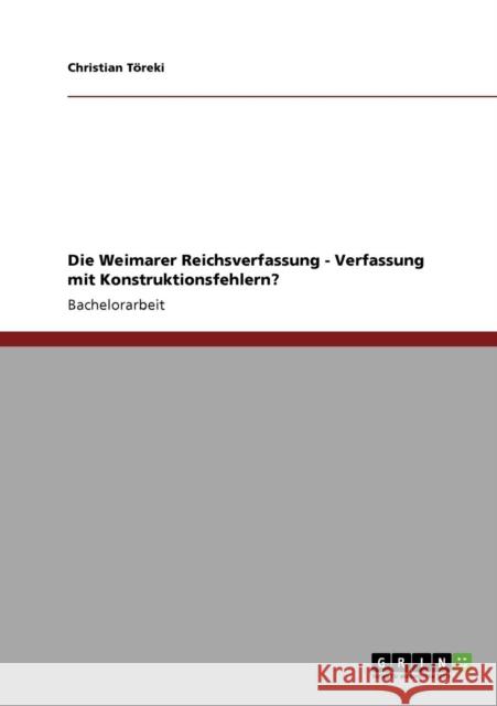 Die Weimarer Reichsverfassung - Verfassung mit Konstruktionsfehlern? Christian T 9783640849031 Grin Verlag