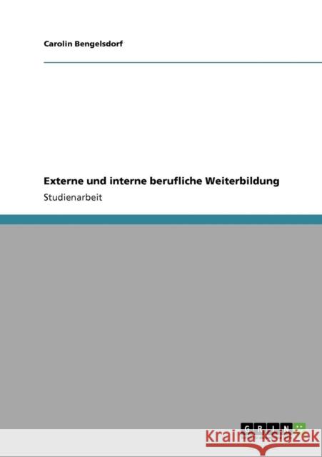 Externe und interne berufliche Weiterbildung Carolin Bengelsdorf 9783640849185 Grin Verlag