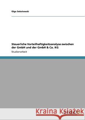Steuerliche Vorteilhaftigkeitsanalyse zwischen der GmbH und der GmbH & Co. KG Olga Sokolowski 9783640849529