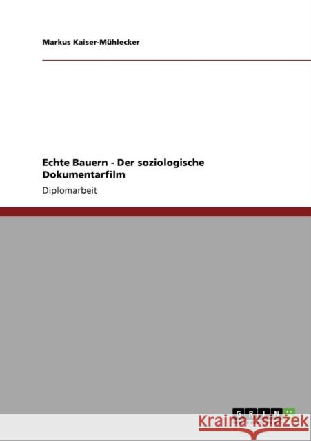 Echte Bauern - Der soziologische Dokumentarfilm Markus Kaiser- 9783640851423 Grin Verlag