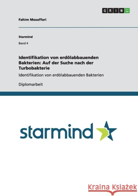 Identifikation von erdölabbauenden Bakterien: Auf der Suche nach der Turbobakterie: Identifikation von erdölabbauenden Bakterien Mozaffari, Fahim 9783640853397 Grin Verlag