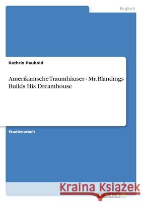 Amerikanische Traumhäuser - Mr. Blandings Builds His Dreamhouse Kathrin Haubold 9783640856275