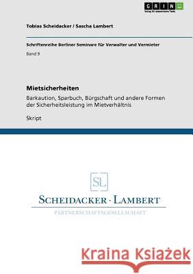 Mietsicherheiten: Barkaution, Sparbuch, Bürgschaft und andere Formen der Sicherheitsleistung im Mietverhältnis Tobias Scheidacker, Sascha Lambert 9783640856961 Grin Publishing