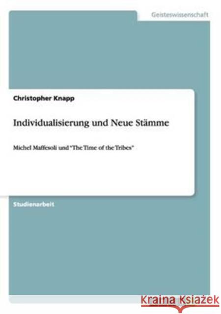 Individualisierung und Neue Stämme: Michel Maffesoli und The Time of the Tribes Knapp, Christopher 9783640858293